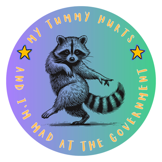 My Tummy Hurts And I'm Mad At The Government Dancing Raccoon Round Sticker